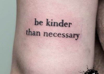Lettering tattoo - Be Kinder Than Necessary - Killer Silver Tattoo